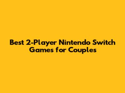 Best 2-Player Nintendo Switch Games for Couples