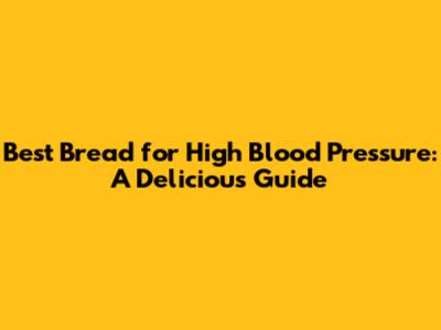 Best Bread for High Blood Pressure: A Delicious Guide