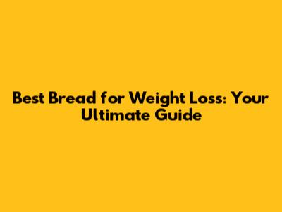 Best Bread for Weight Loss: Your Ultimate Guide