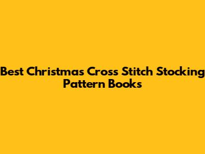 Best Christmas Cross Stitch Stocking Pattern Books