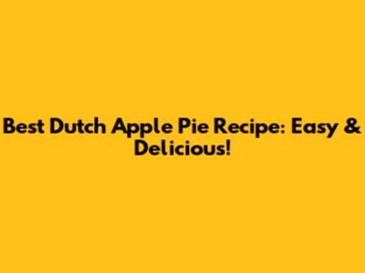 Best Dutch Apple Pie Recipe: Easy & Delicious!