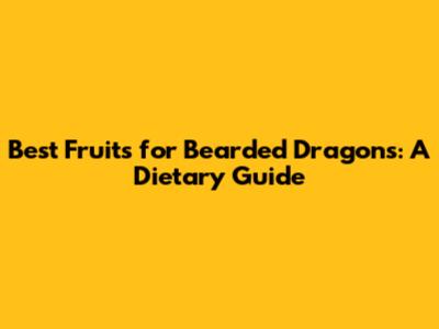 Best Fruits for Bearded Dragons: A Dietary Guide