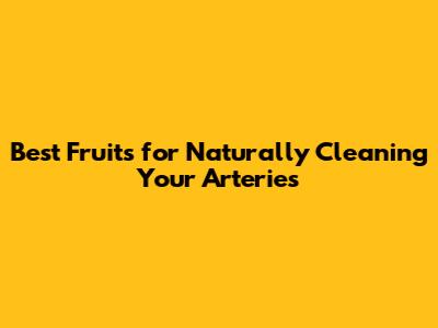 Best Fruits for Naturally Cleaning Your Arteries