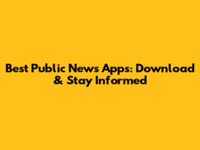 Best Public News Apps: Download & Stay Informed