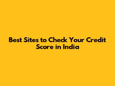 Best Sites to Check Your Credit Score in India