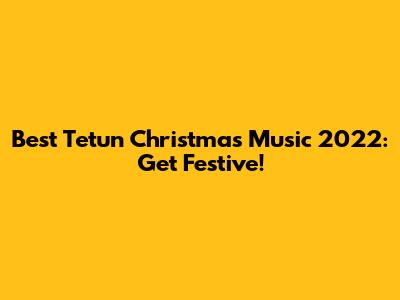Best Tetun Christmas Music 2022: Get Festive!