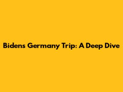 Biden's Germany Trip: A Deep Dive