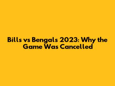 Bills vs Bengals 2023: Why the Game Was Cancelled