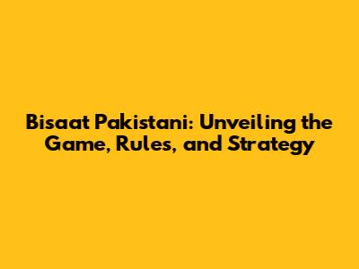 Bisaat Pakistani: Unveiling the Game, Rules, and Strategy