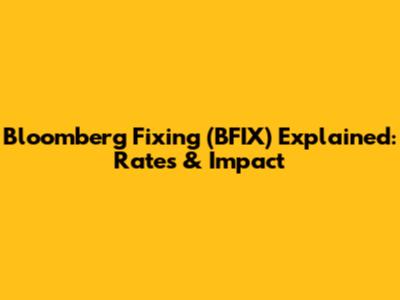 Bloomberg Fixing (BFIX) Explained: Rates & Impact