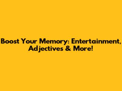 Boost Your Memory: Entertainment, Adjectives & More!