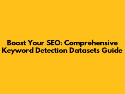 Boost Your SEO: Comprehensive Keyword Detection Datasets Guide