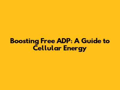 Boosting Free ADP: A Guide to Cellular Energy