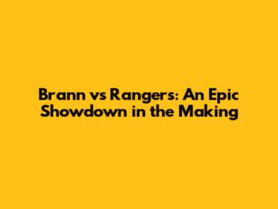 Brann vs Rangers: An Epic Showdown in the Making