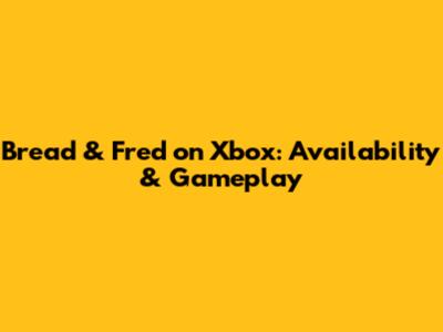 Bread & Fred on Xbox: Availability & Gameplay