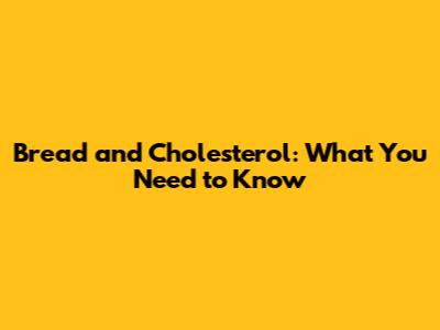 Bread and Cholesterol: What You Need to Know