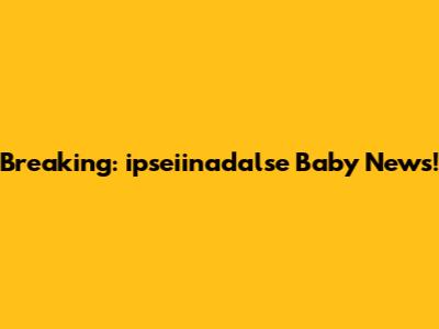 Breaking: ipseiinadalse Baby News!