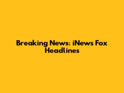 Breaking News: iNews Fox Headlines