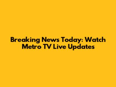 Breaking News Today: Watch Metro TV Live Updates