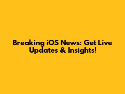 Breaking iOS News: Get Live Updates & Insights!