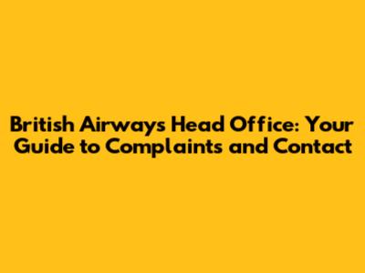 British Airways Head Office: Your Guide to Complaints and Contact
