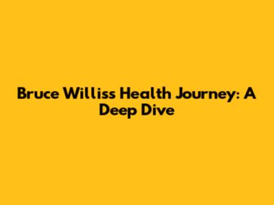 Bruce Willis's Health Journey: A Deep Dive