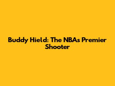 Buddy Hield: The NBA's Premier Shooter