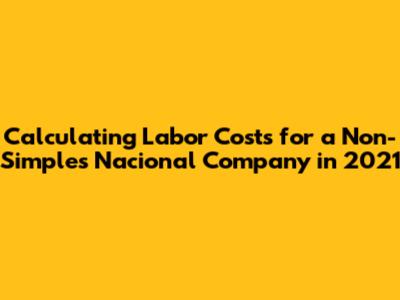 Calculating Labor Costs for a Non-Simples Nacional Company in 2021