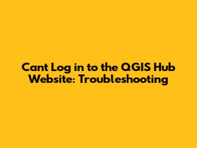 Can't Log in to the QGIS Hub Website: Troubleshooting