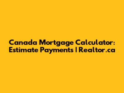 Canada Mortgage Calculator: Estimate Payments | Realtor.ca