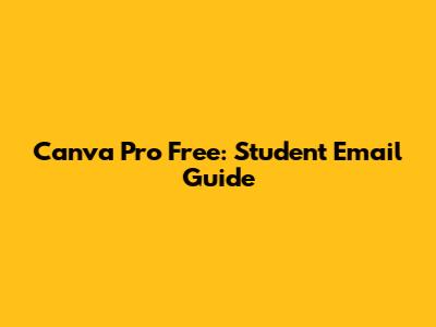 Canva Pro Free: Student Email Guide