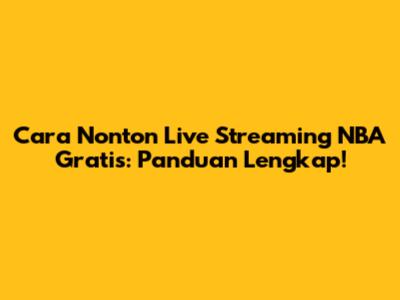Cara Nonton Live Streaming NBA Gratis: Panduan Lengkap!