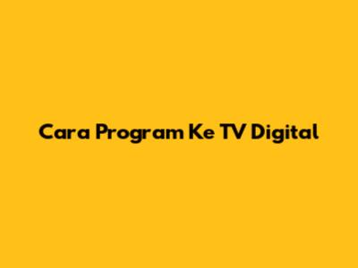 Cara Program Ke TV Digital