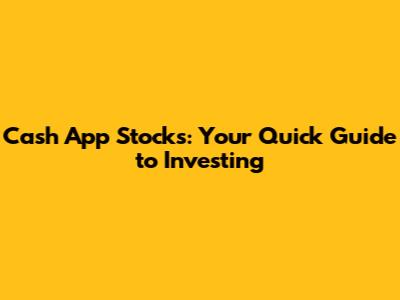 Cash App Stocks: Your Quick Guide to Investing