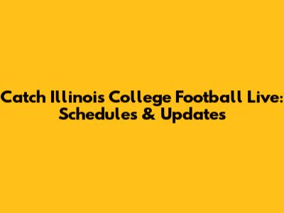 Catch Illinois College Football Live: Schedules & Updates