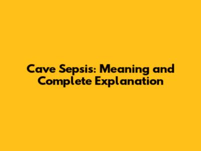 Cave Sepsis: Meaning and Complete Explanation