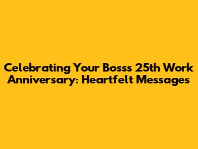 Celebrating Your Boss's 25th Work Anniversary: Heartfelt Messages