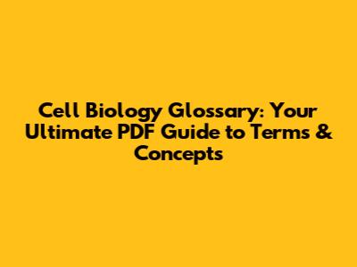 Cell Biology Glossary: Your Ultimate PDF Guide to Terms & Concepts