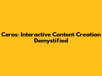 Ceros: Interactive Content Creation Demystified