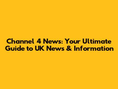 Channel 4 News: Your Ultimate Guide to UK News & Information