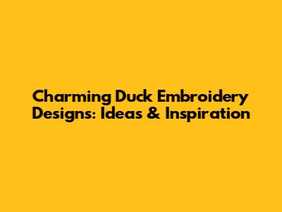 Charming Duck Embroidery Designs: Ideas & Inspiration