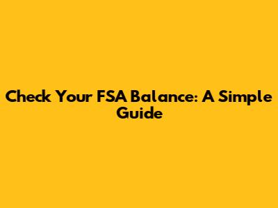 Check Your FSA Balance: A Simple Guide