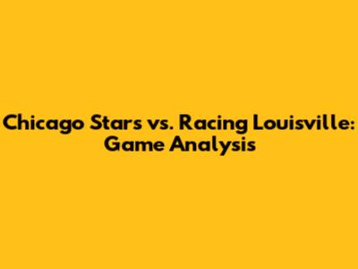Chicago Stars vs. Racing Louisville: Game Analysis