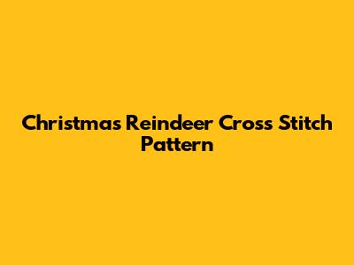 Christmas Reindeer Cross Stitch Pattern
