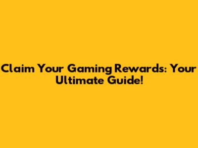 Claim Your Gaming Rewards: Your Ultimate Guide!