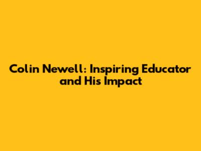Colin Newell: Inspiring Educator and His Impact