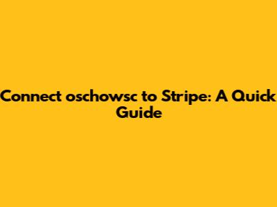 Connect oschowsc to Stripe: A Quick Guide