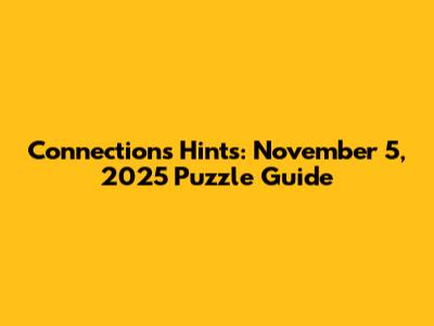 Connections Hints: November 5, 2025 Puzzle Guide