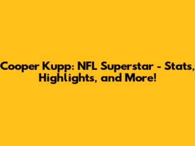 Cooper Kupp: NFL Superstar - Stats, Highlights, and More!