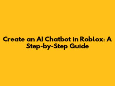 Create an AI Chatbot in Roblox: A Step-by-Step Guide